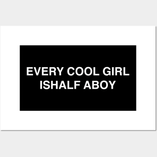 EVERY COOL GIRL ISHALF ABOY Posters and Art